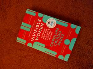 Invisible Women: Exposing Data Bias in a World Designed for Men cover