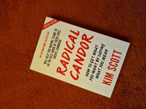 Radical Candor: How to Get What You Want by Saying What You Mean cover